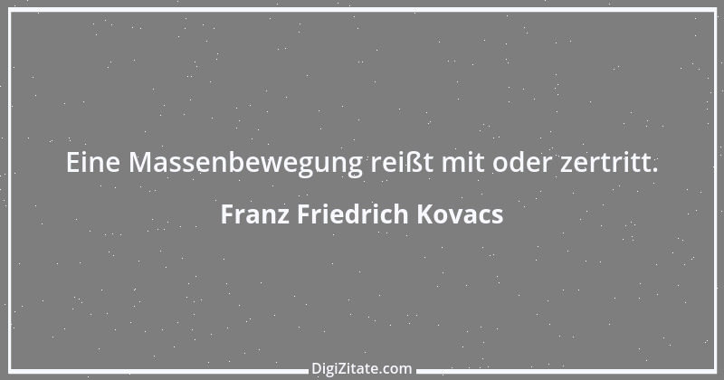 Zitat von Franz Friedrich Kovacs 113