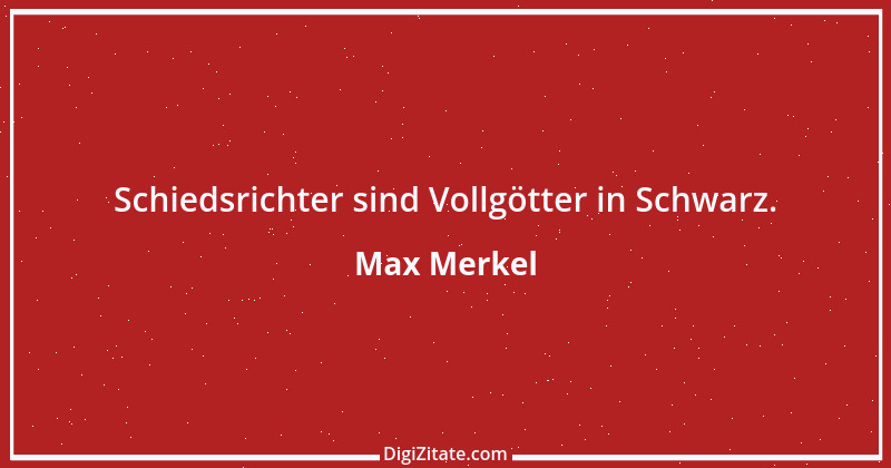 Zitat von Max Merkel 27