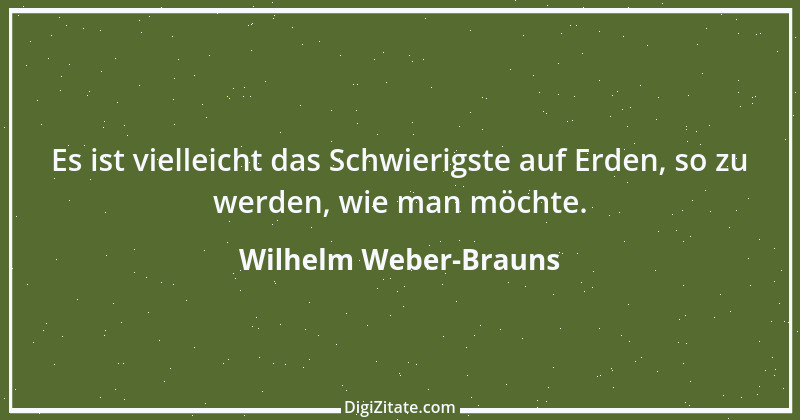 Zitat von Wilhelm Weber-Brauns 43