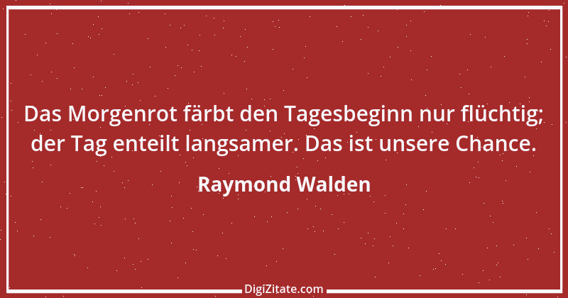 Zitat von Raymond Walden 239