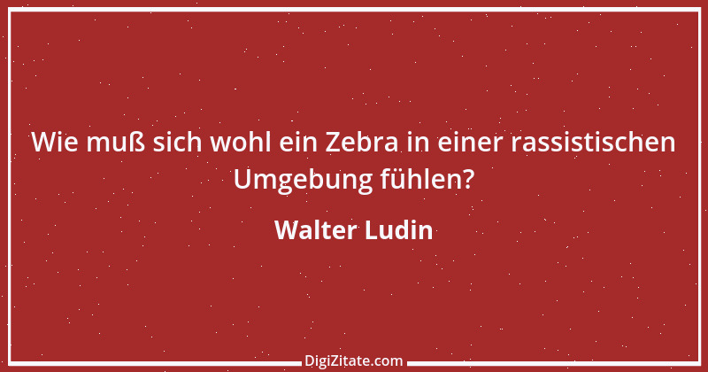 Zitat von Walter Ludin 1268