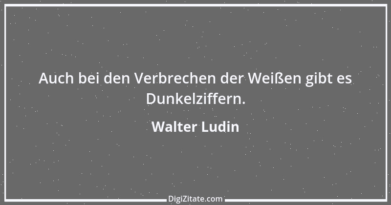 Zitat von Walter Ludin 268