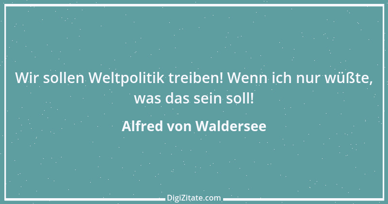 Zitat von Alfred von Waldersee 1