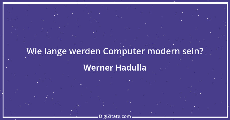 Zitat von Werner Hadulla 16