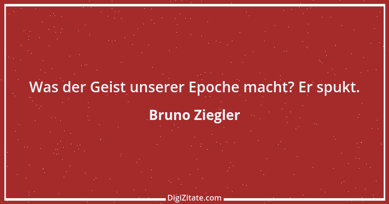 Zitat von Bruno Ziegler 55