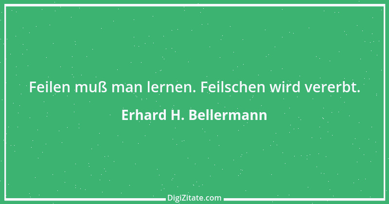 Zitat von Erhard H. Bellermann 641