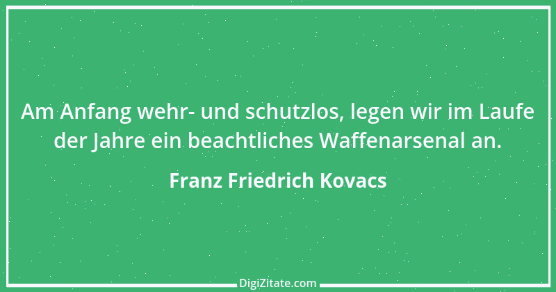 Zitat von Franz Friedrich Kovacs 115