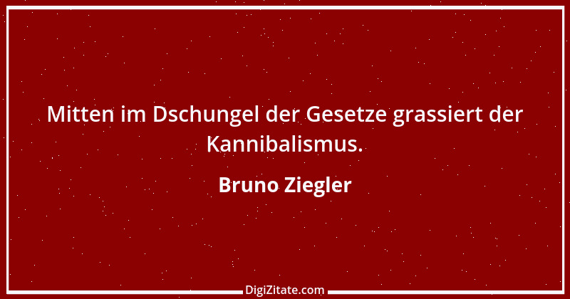 Zitat von Bruno Ziegler 56