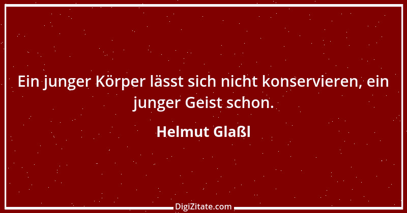 Zitat von Helmut Glaßl 80