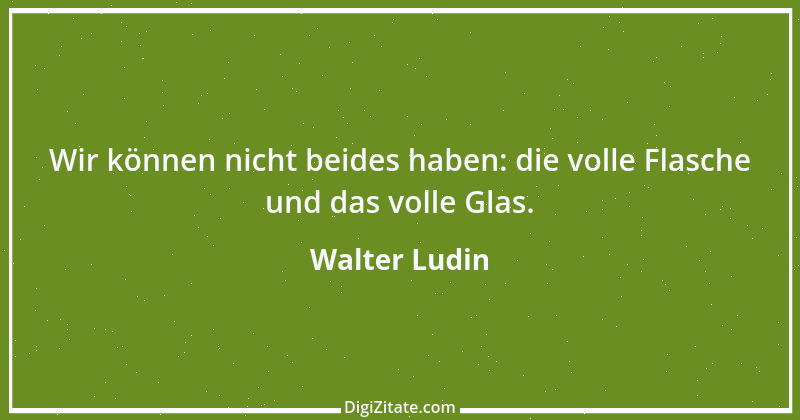 Zitat von Walter Ludin 630