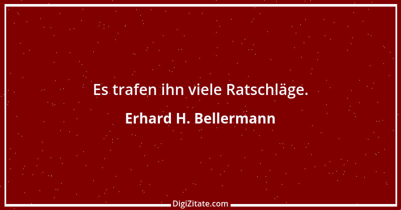 Zitat von Erhard H. Bellermann 643