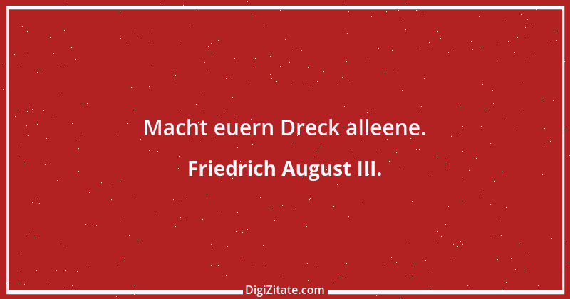 Zitat von Friedrich August III. 1