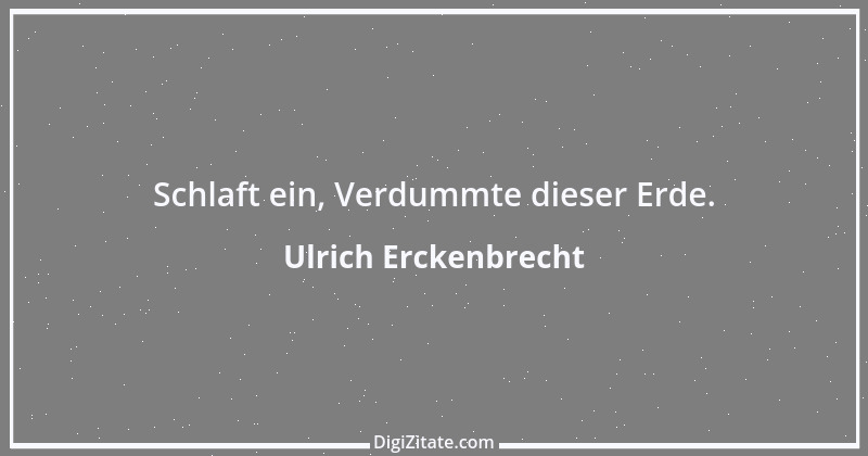 Zitat von Ulrich Erckenbrecht 632