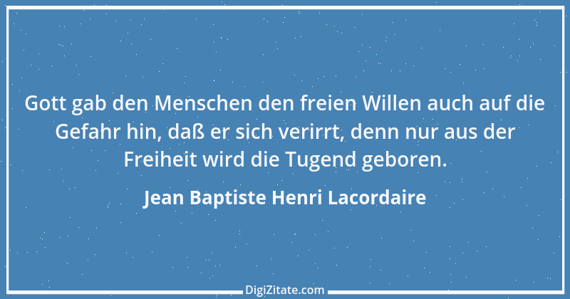 Zitat von Jean Baptiste Henri Lacordaire 1