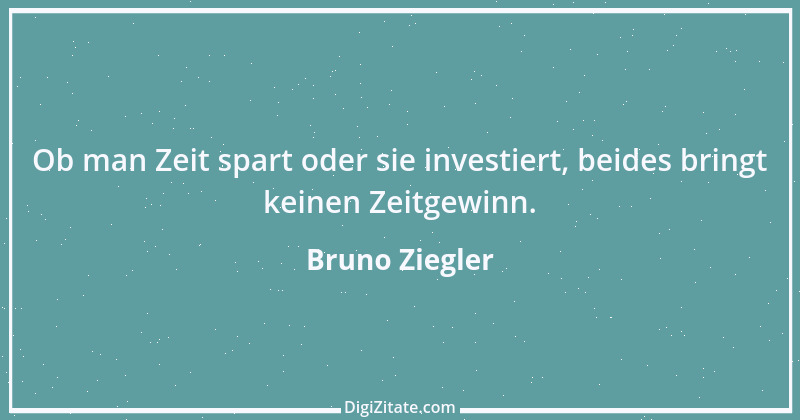 Zitat von Bruno Ziegler 59