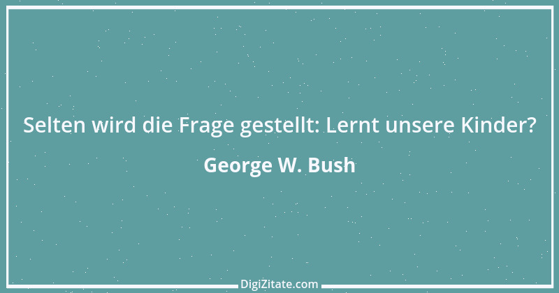 Zitat von George W. Bush 22