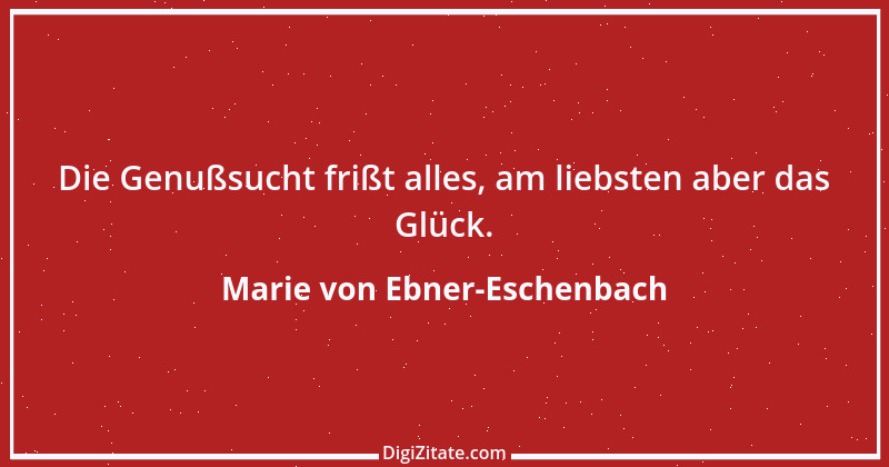 Zitat von Marie von Ebner-Eschenbach 99