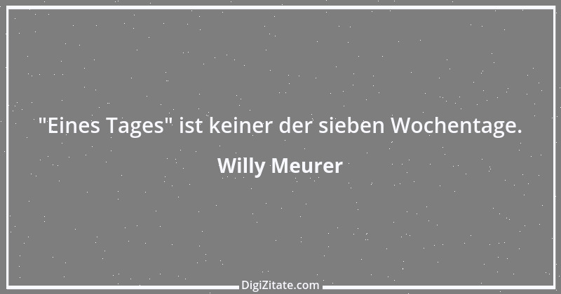 Zitat von Willy Meurer 432