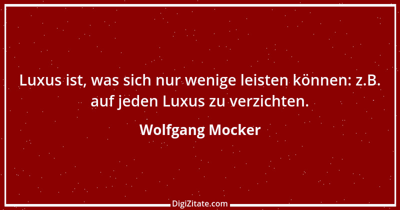 Zitat von Wolfgang Mocker 152