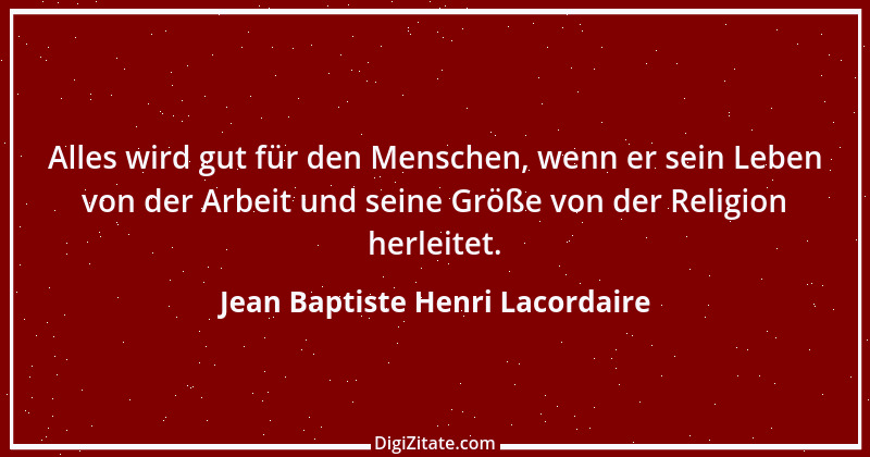 Zitat von Jean Baptiste Henri Lacordaire 3