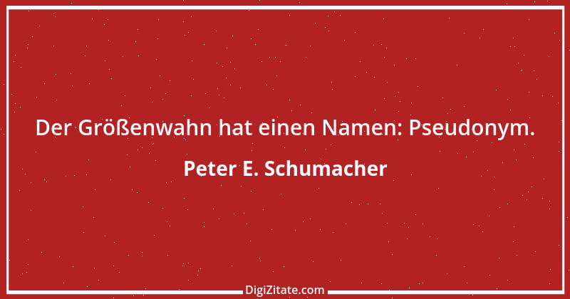 Zitat von Peter E. Schumacher 937