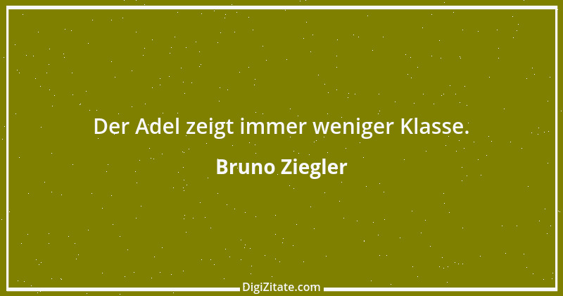 Zitat von Bruno Ziegler 61