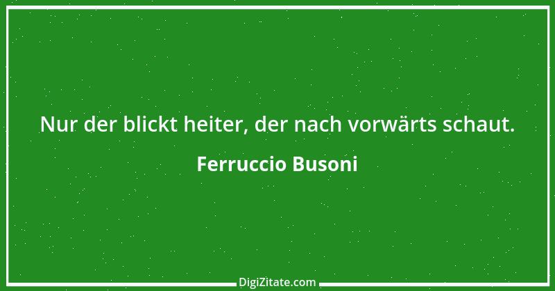 Zitat von Ferruccio Busoni 1