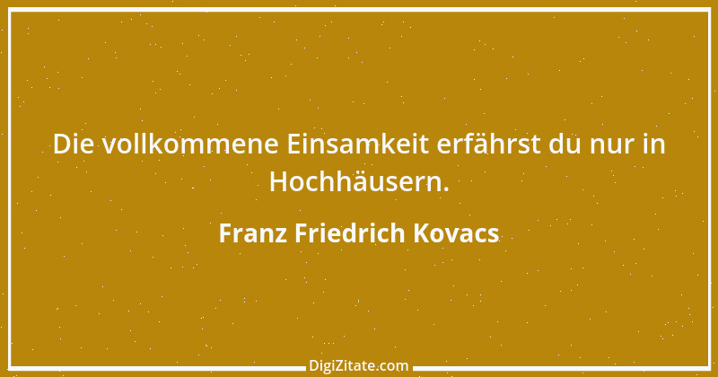 Zitat von Franz Friedrich Kovacs 121