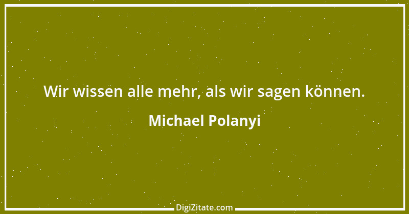 Zitat von Michael Polanyi 1