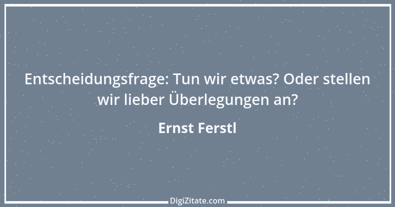 Zitat von Ernst Ferstl 575