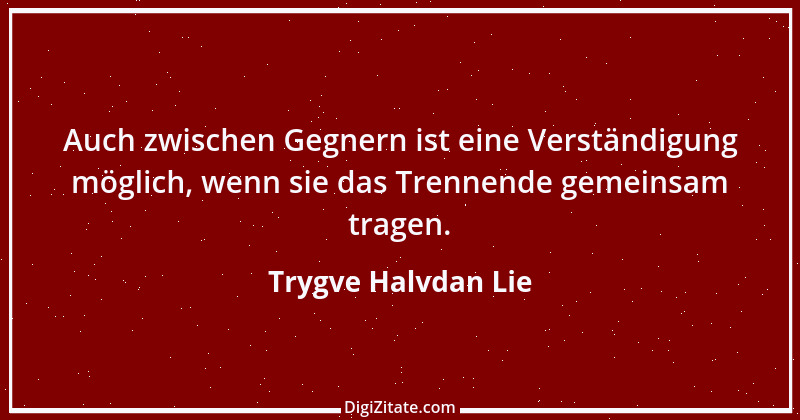 Zitat von Trygve Halvdan Lie 1