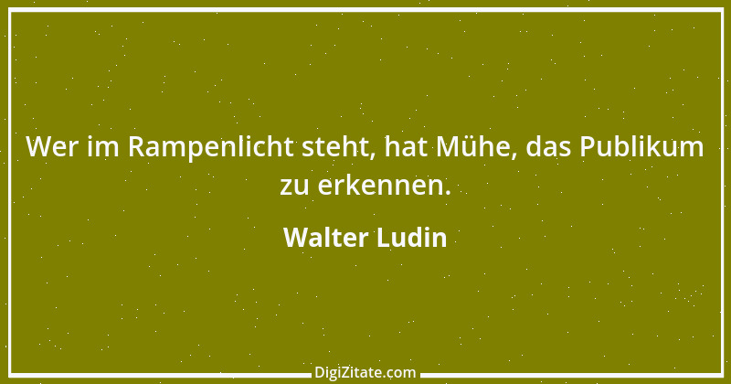 Zitat von Walter Ludin 636