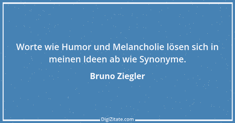 Zitat von Bruno Ziegler 63