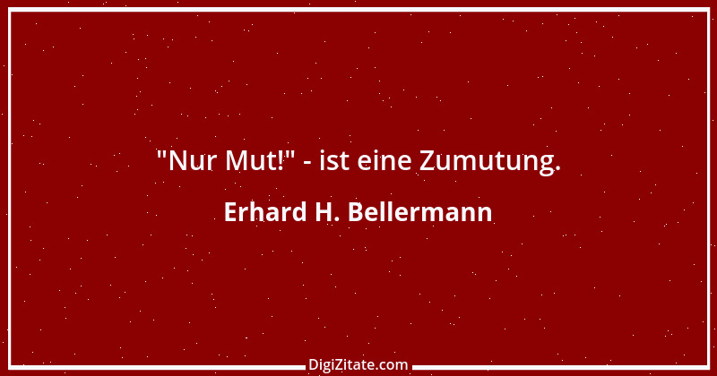 Zitat von Erhard H. Bellermann 281