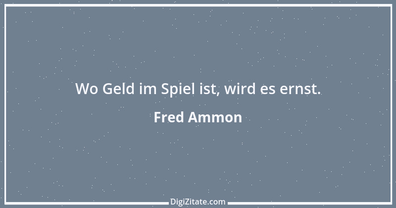 Zitat von Fred Ammon 191