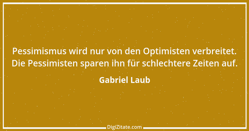 Zitat von Gabriel Laub 63