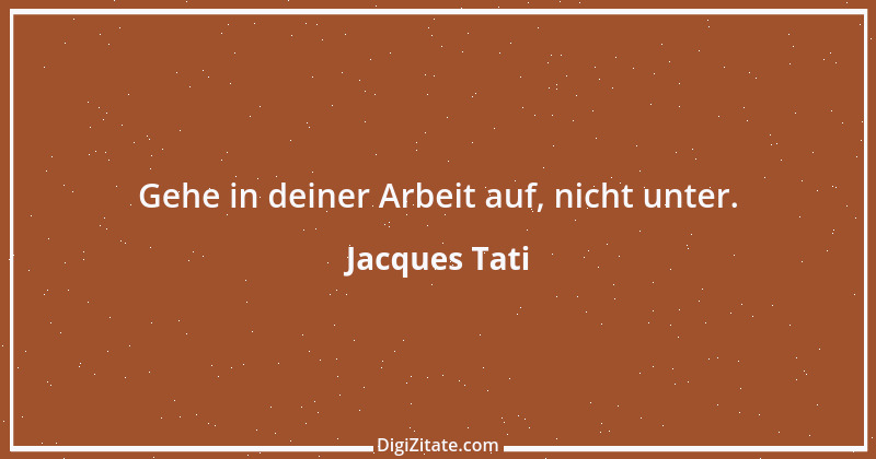 Zitat von Jacques Tati 20