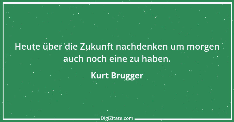 Zitat von Kurt Brugger 6