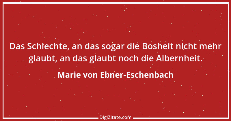 Zitat von Marie von Ebner-Eschenbach 735