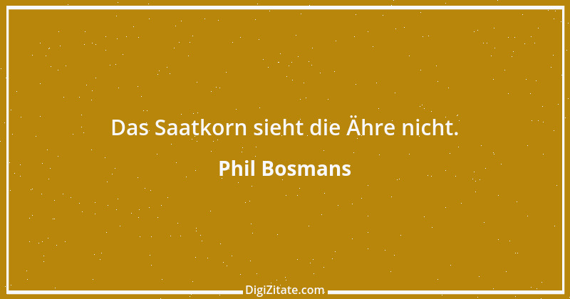 Zitat von Phil Bosmans 21