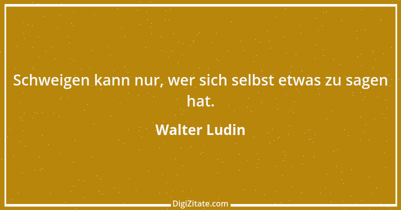 Zitat von Walter Ludin 269