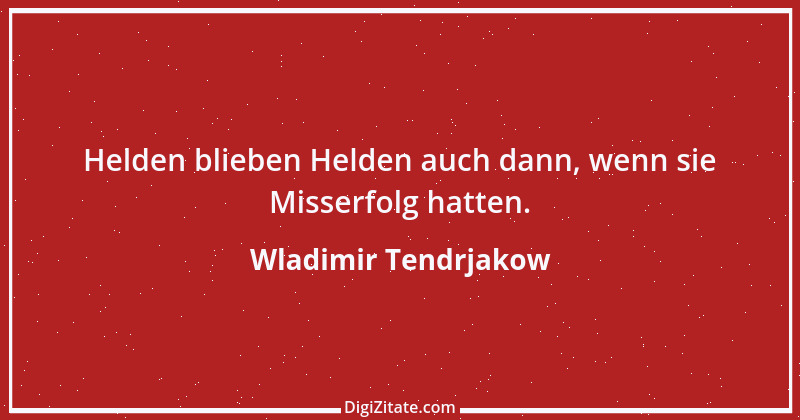 Zitat von Wladimir Tendrjakow 25