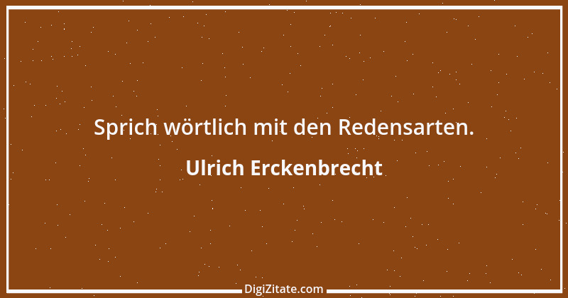 Zitat von Ulrich Erckenbrecht 639