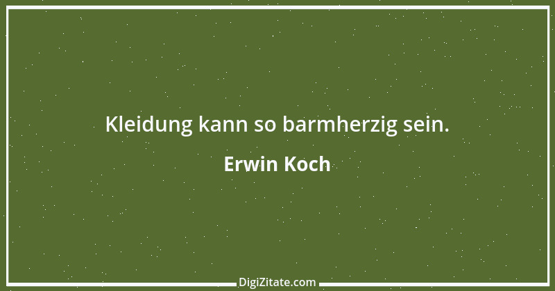 Zitat von Erwin Koch 269