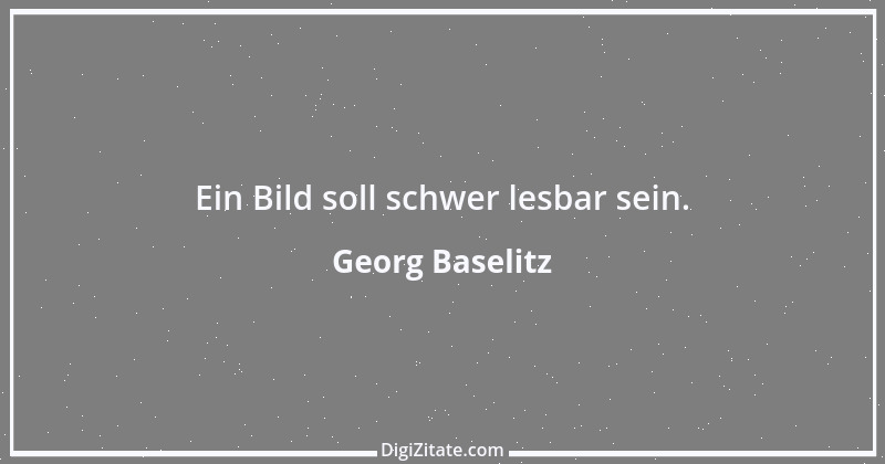 Zitat von Georg Baselitz 5