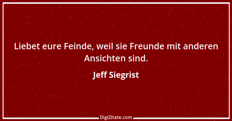 Zitat von Jeff Siegrist 1