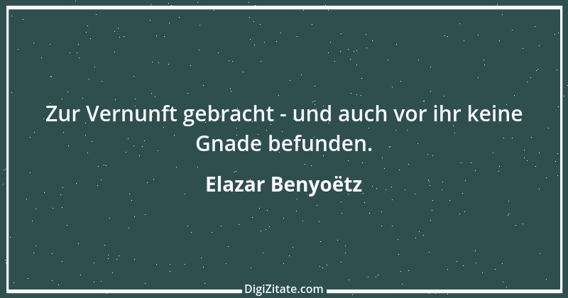 Zitat von Elazar Benyoëtz 92