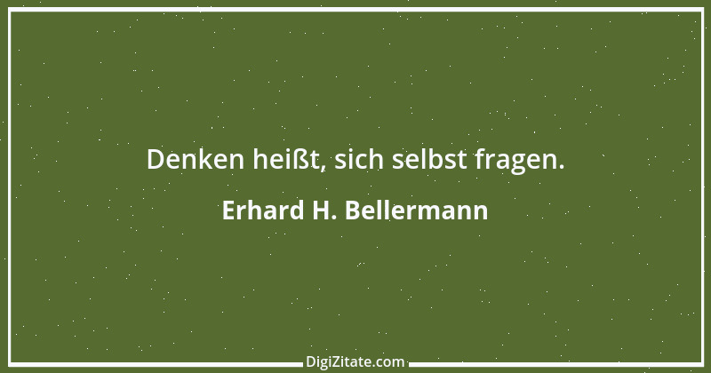 Zitat von Erhard H. Bellermann 653