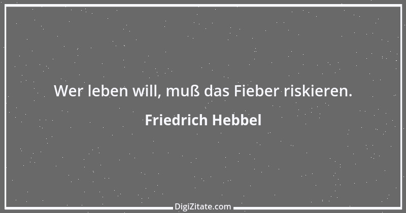 Zitat von Friedrich Hebbel 494