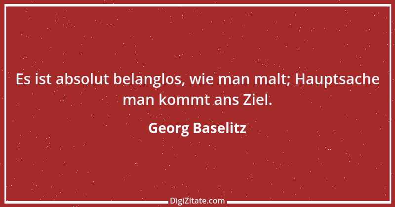 Zitat von Georg Baselitz 6